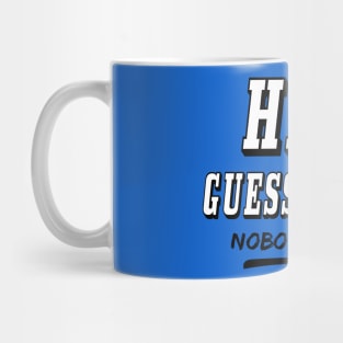 Hey! Guess What? Nobody Cares... Humor Quotes Mug